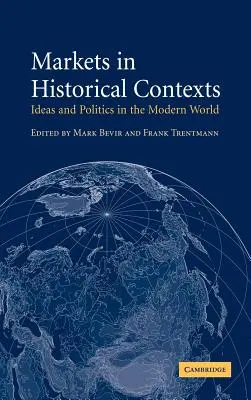 Piețele în contexte istorice: Idei și politică în lumea modernă - Markets in Historical Contexts: Ideas and Politics in the Modern World
