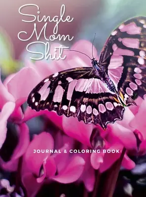 Rahat de mamă singură: Jurnal pentru adulți și carte de colorat, toate la un loc - Single Mom Shit: Adult Journal & Coloring Book All In One