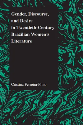 Gen, discurs și dorință în literatura feminină braziliană din secolul al XX-lea - Gender, Discourse, and Desire in Twentieth-Century Brazilian Women's Literature