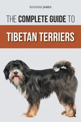 Ghidul complet al terrierilor tibetani: Localizarea, selectarea, dresajul, hrănirea, socializarea și iubirea noului tău cățel tibetan terrier - The Complete Guide to Tibetan Terriers: Locating, Selecting, Training, Feeding, Socializing, and Loving Your New Tibetan Terrier Puppy