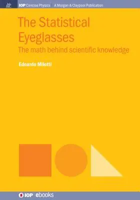 Ochelarii statistici: Matematica din spatele cunoașterii științifice - The Statistical Eyeglasses: The Math Behind Scientific Knowledge