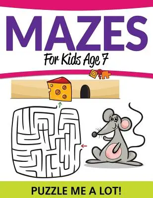Labirinturi pentru copii de 7 ani: Puzzle Me a Lot! - Mazes For Kids Age 7: Puzzle Me a Lot!