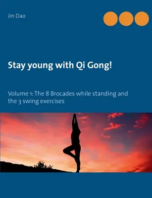 Rămâi tânăr cu Qi Gong: Volumul 1: Cele 8 brocade în picioare și cele 3 exerciții de leagăn - Stay young with Qi Gong: Volume 1: The 8 Brocades while standing and the 3 swing exercises