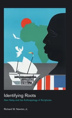Identificarea rădăcinilor: Alex Haley și antropologia scripturilor (Alex Haley and the Anthropology of Scriptures) - Identifying Roots: Alex Haley and the Anthropology of Scriptures