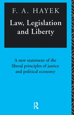 Lege, legislație și libertate: O nouă afirmare a principiilor liberale ale justiției și economiei politice - Law, Legislation and Liberty: A New Statement of the Liberal Principles of Justice and Political Economy