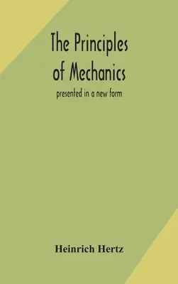 Principiile mecanicii: prezentate într-o nouă formă - The principles of mechanics: presented in a new form