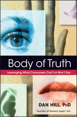 Body of Truth: Valorificarea a ceea ce consumatorii nu pot sau nu vor să spună - Body of Truth: Leveraging What Consumers Can't or Won't Say