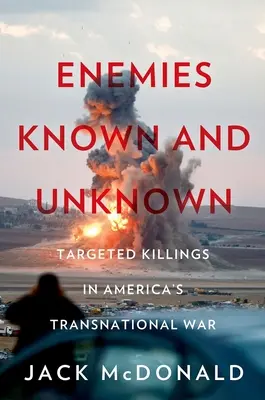 Dușmani cunoscuți și necunoscuți: Asasinatele țintite în războaiele transnaționale ale Americii - Enemies Known and Unknown: Targeted Killings in America's Transnational Wars