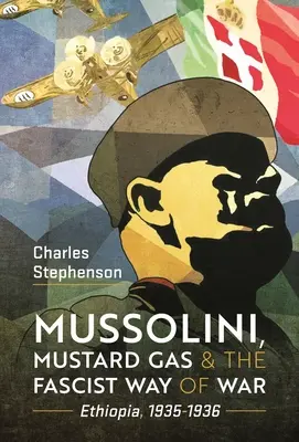 Mussolini, gazul muștar și modul fascist de război: Etiopia, 1935-1936 - Mussolini, Mustard Gas and the Fascist Way of War: Ethiopia, 1935-1936