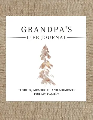 Jurnalul de viață al bunicului: Povești, amintiri și momente pentru familia mea Un jurnal de memorie ghidat pentru a împărtăși viața bunicului - Grandpa's Life Journal: Stories, Memories and Moments for My Family A Guided Memory Journal to Share Grandpa's Life