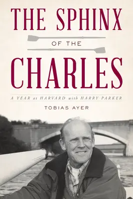 Sfinxul de pe Charles: Un an la Harvard cu Harry Parker - The Sphinx of the Charles: A Year at Harvard with Harry Parker