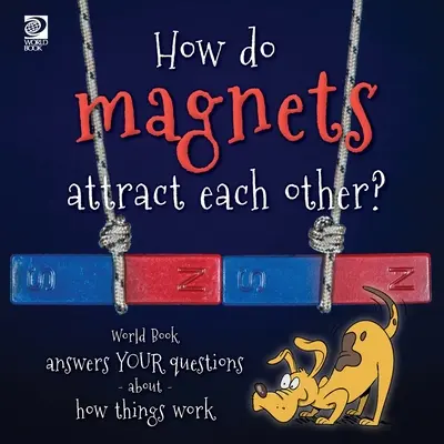 Cum se atrag magneții între ei? World Book răspunde întrebărilor tale despre cum funcționează lucrurile - How do magnets attract each other? World Book answers your questions about how things work