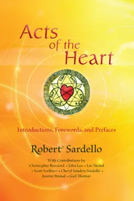 Acte ale inimii: Construirea culturii, cercetarea sufletului Introduceri, prefețe și prefețe - Acts of the Heart: Culture-Building, Soul-Researching Introductions, Forewords, and Prefaces