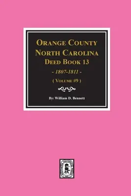 Orange County, Carolina de Nord Deed Books 13, 1808-1811. (Volumul #9) - Orange County, North Carolina Deed Books 13, 1808-1811. (Volume #9)