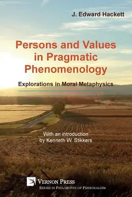 Persoane și valori în fenomenologia pragmatică: Explorări în metafizica morală - Persons and Values in Pragmatic Phenomenology: Explorations in Moral Metaphysics