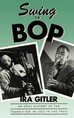De la Swing la Bop: O istorie orală a tranziției în jazz în anii 1940 - Swing to Bop: An Oral History of the Transition in Jazz in the 1940s