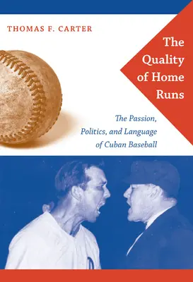 The Quality of Home Runs: Pasiunea, politica și limbajul baseball-ului cubanez - The Quality of Home Runs: The Passion, Politics, and Language of Cuban Baseball