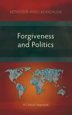 Iertare și politică: A Critical Appraisal (O evaluare critică) - Forgiveness and Politics: A Critical Appraisal