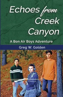 Echoes From Creek Canyon: O aventură Bon Air Boys - Echoes From Creek Canyon: A Bon Air Boys Adventure