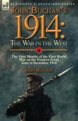 John Buchan's 1914: Războiul din Vest - Primele luni ale Primului Război Mondial pe Frontul de Vest, din iunie până în decembrie 1914 - John Buchan's 1914: the War in the West-the First Months of the First World War on the Western Front-June to December 1914