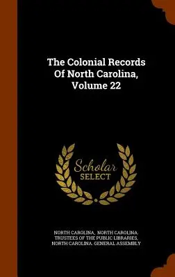 Documentele coloniale din Carolina de Nord, volumul 22 - The Colonial Records Of North Carolina, Volume 22