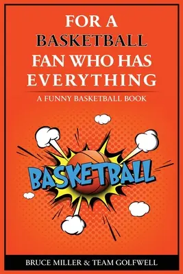 Pentru jucătorul de baschet care are totul: O carte amuzantă despre baschet - For the Basketball Player Who Has Everything: A Funny Basketball Book