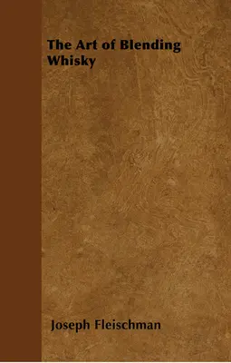 Arta de a amesteca whisky-ul - The Art of Blending Whisky