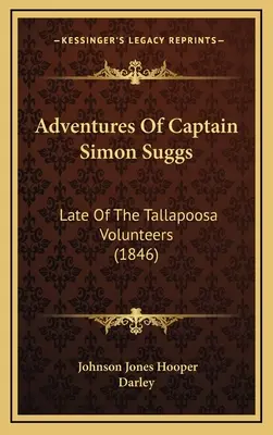 Aventurile căpitanului Simon Suggs: Late Of The Tallapoosa Volunteers (1846) - Adventures Of Captain Simon Suggs: Late Of The Tallapoosa Volunteers (1846)