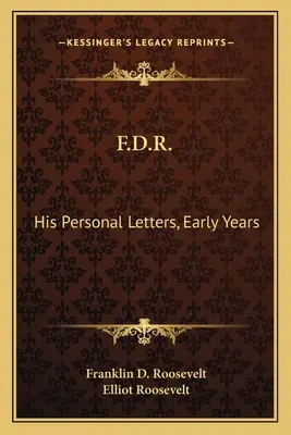 F.D.R.: Scrisorile sale personale, primii ani - F.D.R.: His Personal Letters, Early Years