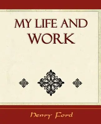 Viața și munca mea - Autobiografie - My Life and Work - Autobiography
