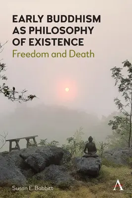 Buddhismul timpuriu ca filosofie a existenței: Libertate și moarte - Early Buddhism as Philosophy of Existence: Freedom and Death