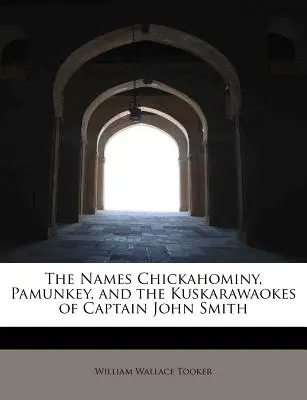Numele Chickahominy, Pamunkey și Kuskarawaokes ale căpitanului John Smith - The Names Chickahominy, Pamunkey, and the Kuskarawaokes of Captain John Smith