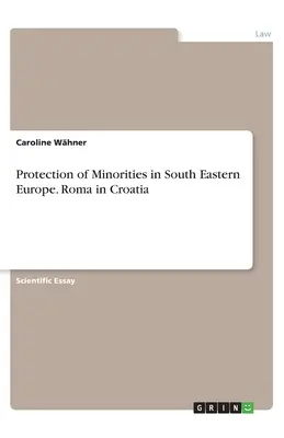 Protecția minorităților în Europa de Sud-Est. Romii din Croația - Protection of Minorities in South Eastern Europe. Roma in Croatia