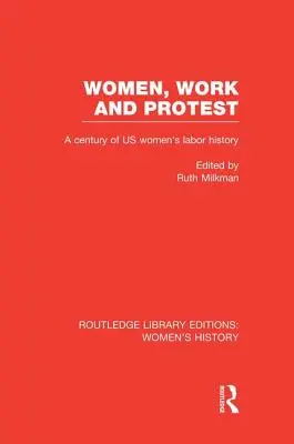 Femei, muncă și protest: Un secol de istorie a muncii femeilor din SUA - Women, Work, and Protest: A Century of U.S. Women's Labor History