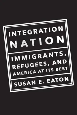 Națiunea integrării: Imigranții, refugiații și America în cea mai bună formă a sa - Integration Nation: Immigrants, Refugees, and America at Its Best