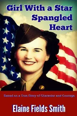 Girl With A Star Spangled Heart: Bazată pe o poveste adevărată de caracter și curaj - Girl With A Star Spangled Heart: Based on a True Story of Character and Courage