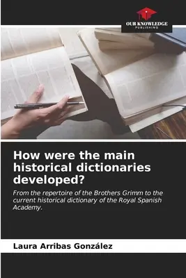 Cum au fost elaborate principalele dicționare istorice? - How were the main historical dictionaries developed?