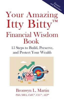 Cartea ta uimitoare de înțelepciune financiară Itty Bitty(TM): 15 pași pentru a construi, păstra și proteja averea ta - Your Amazing Itty Bitty(TM) Financial Wisdom Book: 15 Steps to Build, Preserve, and Protect Your Wealth