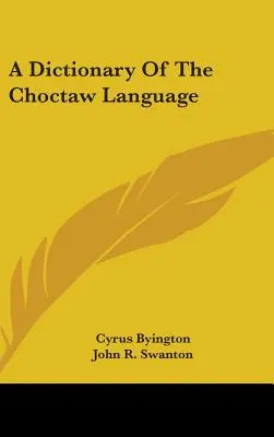 Un dicționar al limbii Choctaw - A Dictionary Of The Choctaw Language
