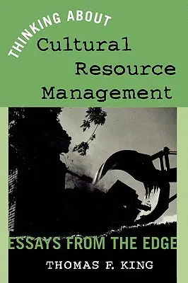 Gândirea despre managementul resurselor culturale: Eseuri de la margine - Thinking About Cultural Resource Management: Essays from the Edge
