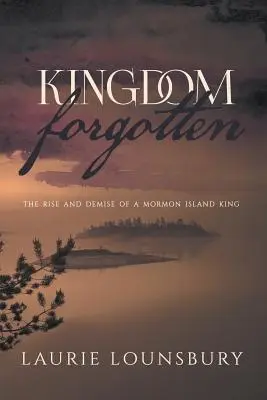 Kingdom Forgotten: Ascensiunea și dispariția unui rege al insulei mormone - Kingdom Forgotten: The rise and demise of a Mormon island king