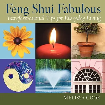 Feng Shui Fabulos: Sfaturi transformaționale pentru viața de zi cu zi - Feng Shui Fabulous: Transformational Tips for Everyday Living