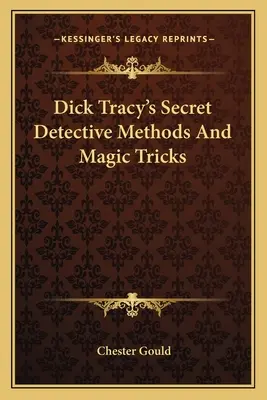 Metodele secrete de detectiv și trucurile magice ale lui Dick Tracy - Dick Tracy's Secret Detective Methods And Magic Tricks
