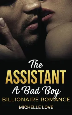 Asistentul: Un băiat rău Billionaire Romance - The Assistant: A Bad Boy Billionaire Romance