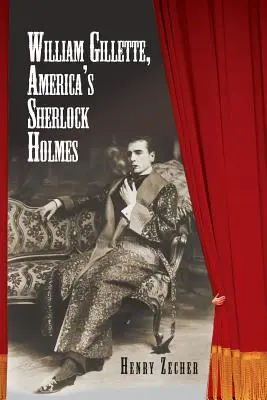 William Gillette, Sherlock Holmes al Americii - William Gillette, America's Sherlock Holmes