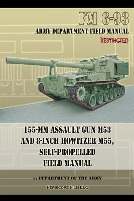 Tunul de asalt de 155 mm M53 și obuzierul de 8 inch M55, autopropulsate Field Manual - 155-mm Assault Gun M53 and 8-inch Howitzer M55, Self Propelled Field Manual