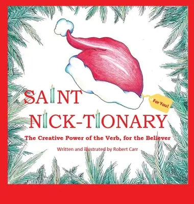 Sfântul Nick-ționar: Explorarea puterii creative a verbului pentru cel care crede și pentru cel care reușește - Saint Nick-tionary: Exploring the Creative Power of the Verb for the Believer and the Achiever