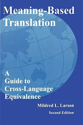 Traducere bazată pe semnificație: Un ghid al echivalenței între limbi - Meaning-Based Translation: A Guide to Cross-Language Equivalence