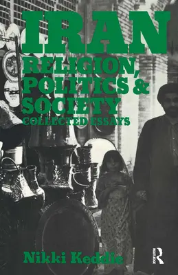 Iran: Religie, politică și societate: Culegere de eseuri - Iran: Religion, Politics and Society: Collected Essays