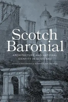 Scotch Baronial: Arhitectura și identitatea națională în Scoția - Scotch Baronial: Architecture and National Identity in Scotland